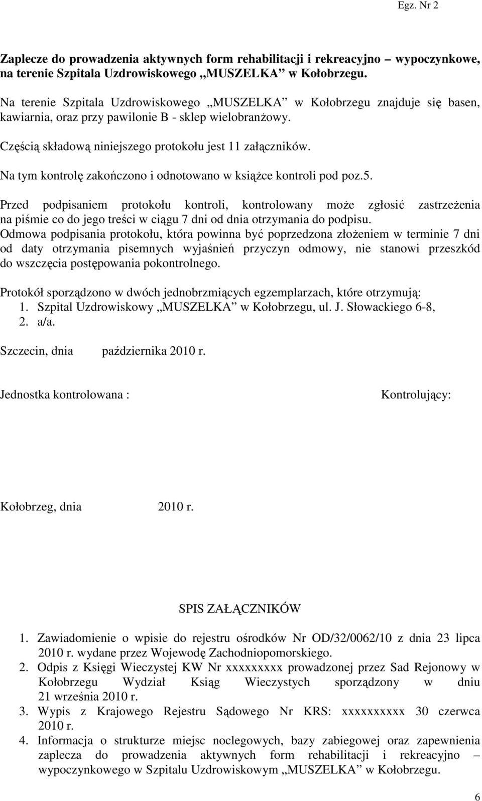 Na tym kontrolę zakończono i odnotowano w książce kontroli pod poz.5.