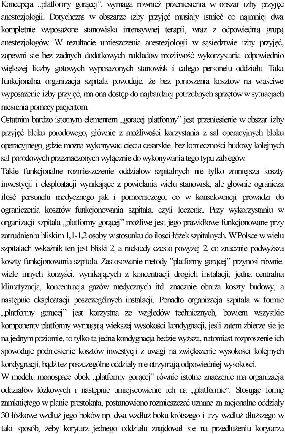 W rezultacie umieszczenia anestezjologii w sąsiedztwie izby przyjęć, zapewni się bez żadnych dodatkowych nakładów możliwość wykorzystania odpowiednio większej liczby gotowych wyposażonych stanowisk i