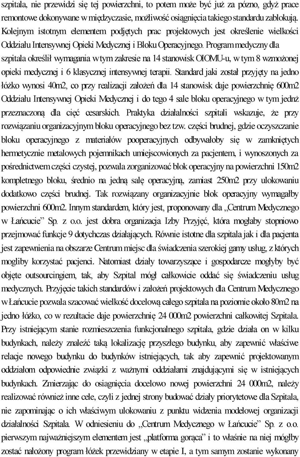Program medyczny dla szpitala określił wymagania w tym zakresie na 14 stanowisk OIOMU-u, w tym 8 wzmożonej opieki medycznej i 6 klasycznej intensywnej terapii.