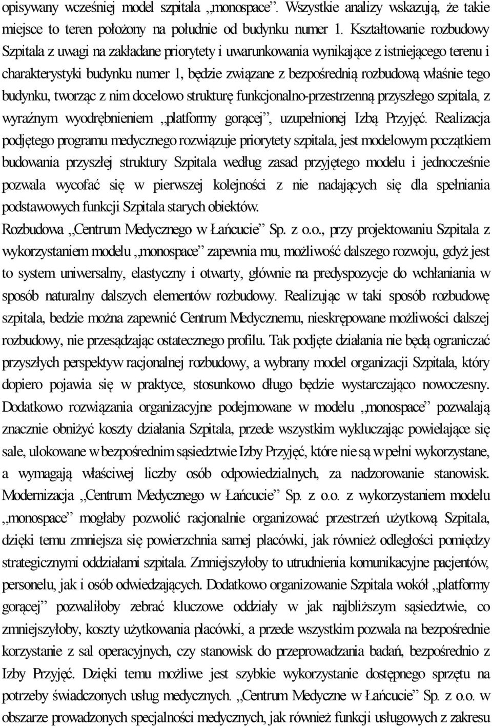 tego budynku, tworząc z nim docelowo strukturę funkcjonalno-przestrzenną przyszłego szpitala, z wyraźnym wyodrębnieniem platformy gorącej, uzupełnionej Izbą Przyjęć.