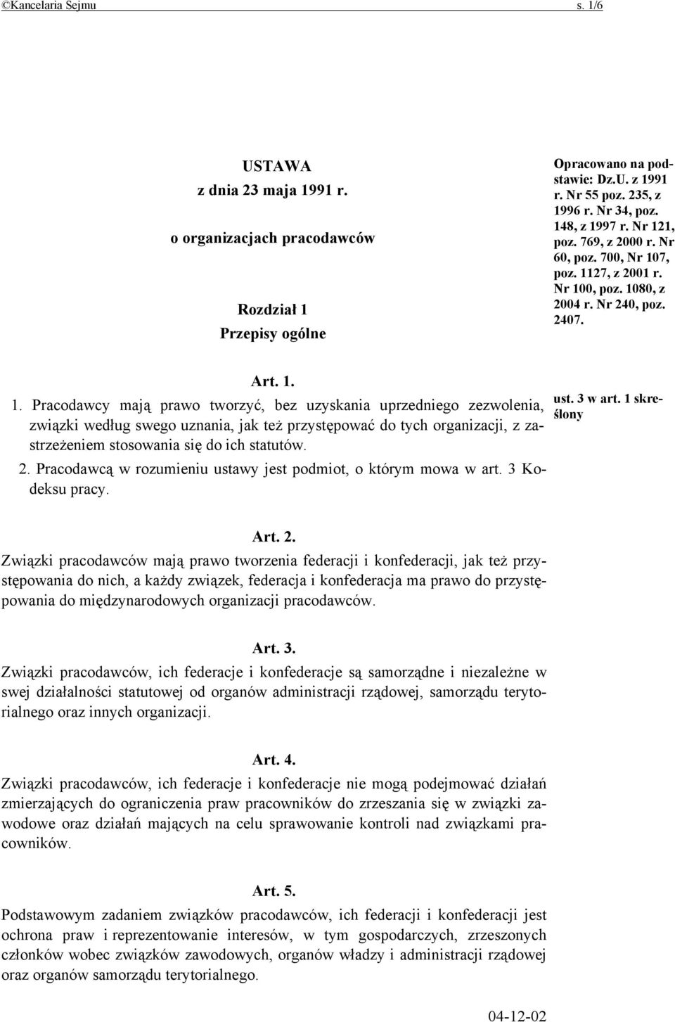 2. Pracodawcą w rozumieniu ustawy jest podmiot, o którym mowa w art. 3 Kodeksu pracy. ust. 3 w art. 1 skreślony Art. 2.