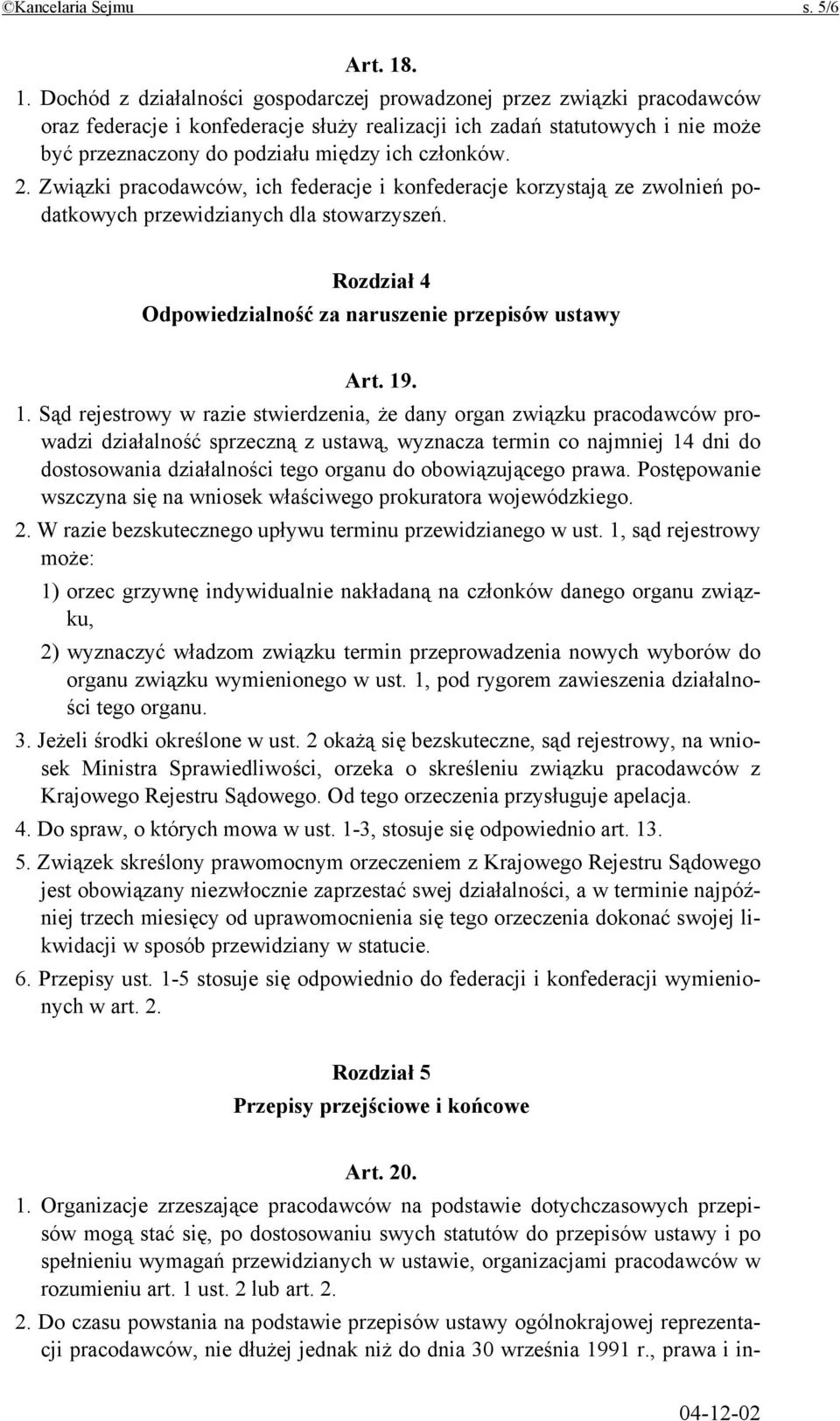 członków. 2. Związki pracodawców, ich federacje i konfederacje korzystają ze zwolnień podatkowych przewidzianych dla stowarzyszeń. Rozdział 4 Odpowiedzialność za naruszenie przepisów ustawy Art. 19.