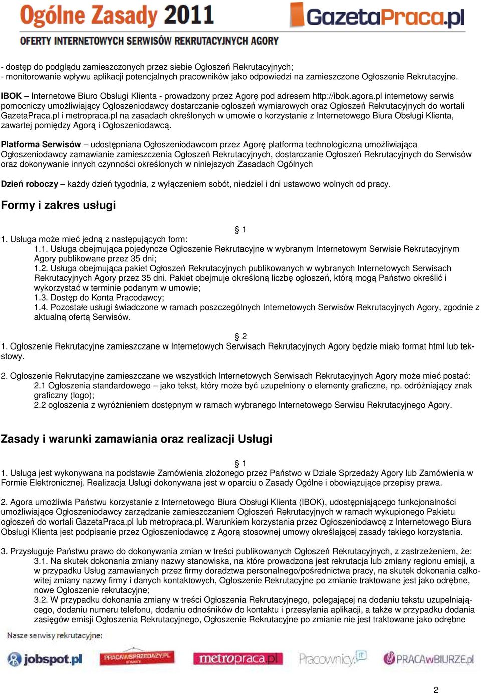 pl internetowy serwis pomocniczy umoŝliwiający Ogłoszeniodawcy dostarczanie ogłoszeń wymiarowych oraz Ogłoszeń Rekrutacyjnych do wortali GazetaPraca.pl i metropraca.