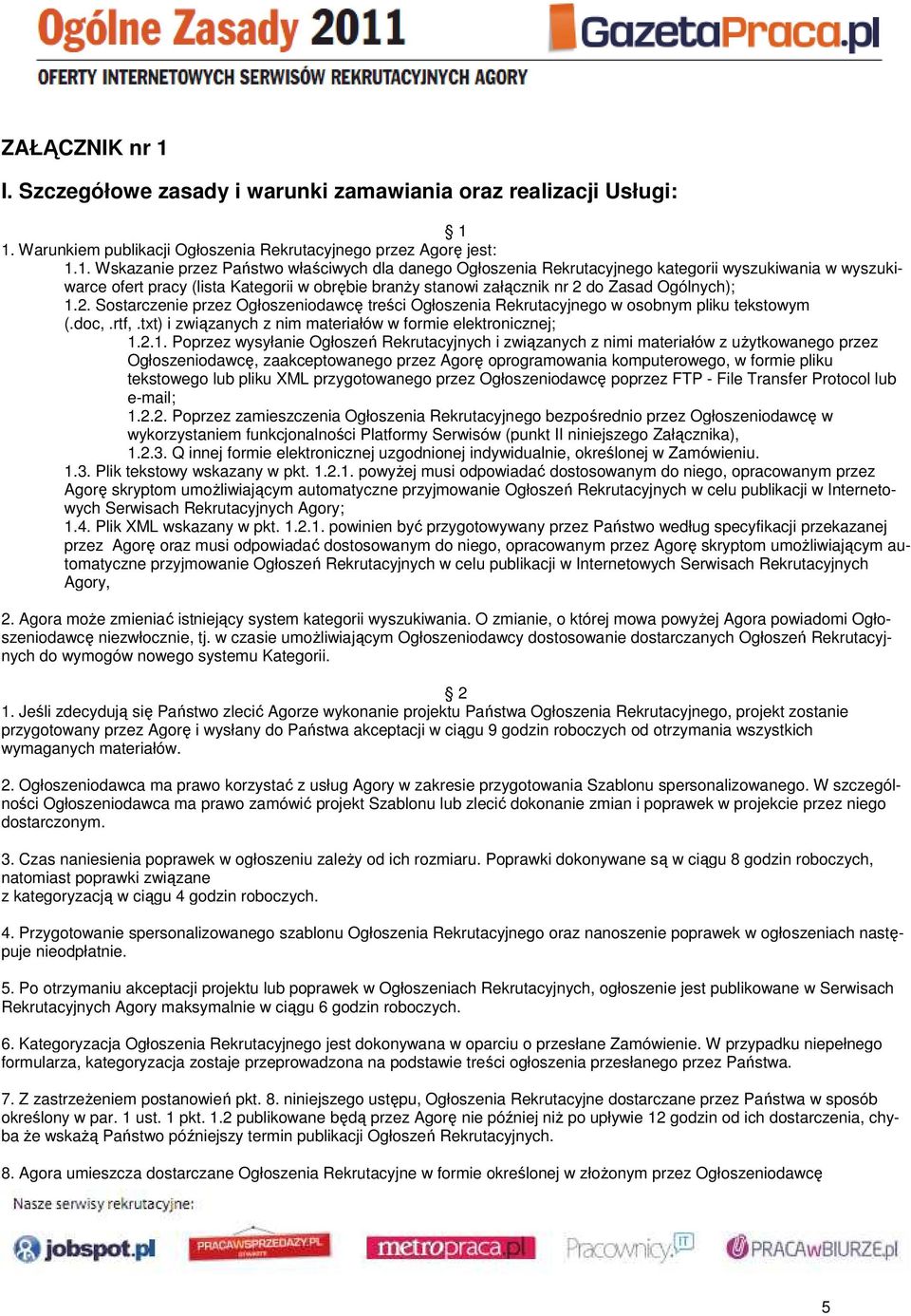 Warunkiem publikacji Ogłoszenia Rekrutacyjnego przez Agorę jest: 1.