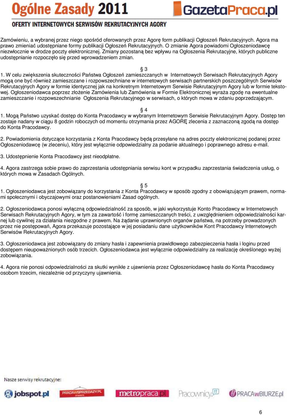 Zmiany pozostaną bez wpływu na Ogłoszenia Rekrutacyjne, których publiczne udostępnianie rozpoczęło się przed wprowadzeniem zmian. 3 1.