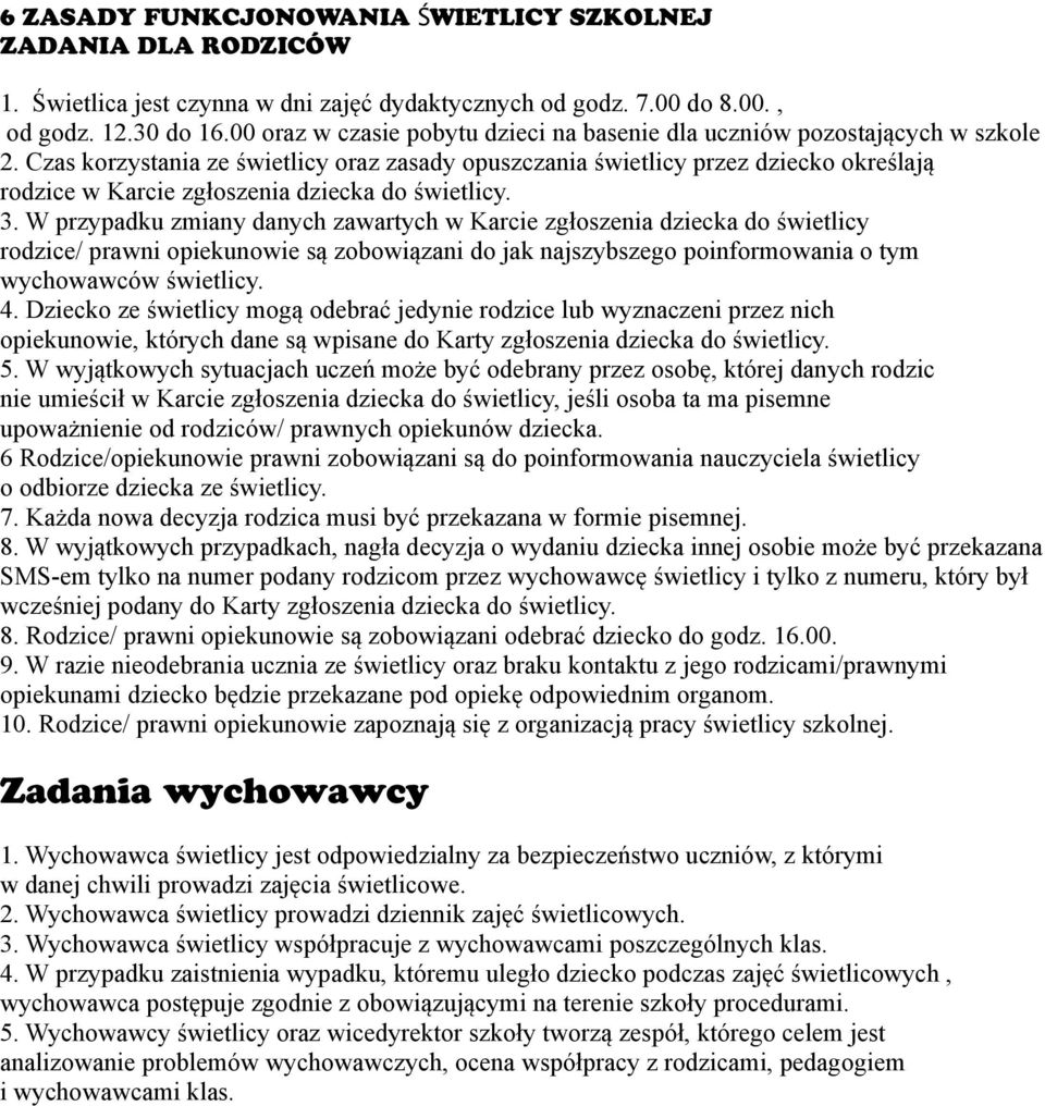 Czas korzystania ze świetlicy oraz zasady opuszczania świetlicy przez dziecko określają rodzice w Karcie zgłoszenia dziecka do świetlicy. 3.