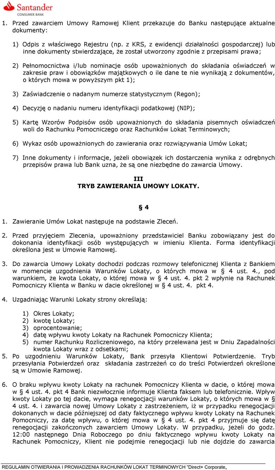 oświadczeń w zakresie praw i obowiązków majątkowych o ile dane te nie wynikają z dokumentów, o których mowa w powyższym pkt 1); 3) Zaświadczenie o nadanym numerze statystycznym (Regon); 4) Decyzję o