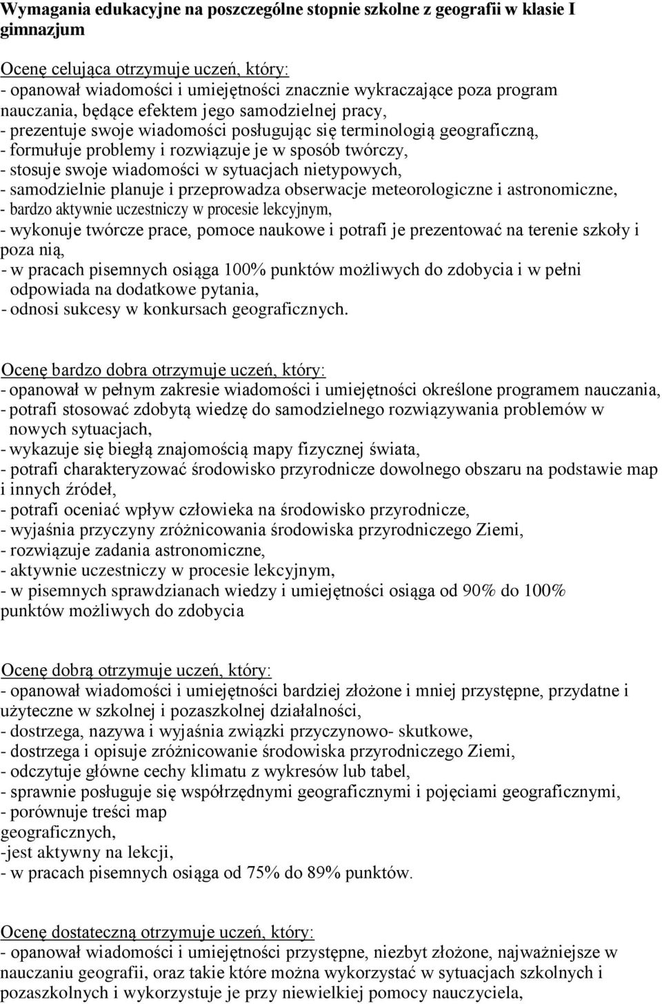 wiadomości w sytuacjach nietypowych, - samodzielnie planuje i przeprowadza obserwacje meteorologiczne i astronomiczne, - bardzo aktywnie uczestniczy w procesie lekcyjnym, - wykonuje twórcze prace,