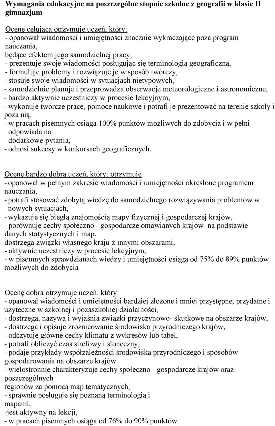 wiadomości w sytuacjach nietypowych, - samodzielnie planuje i przeprowadza obserwacje meteorologiczne i astronomiczne, - bardzo aktywnie uczestniczy w procesie lekcyjnym, - wykonuje twórcze prace,