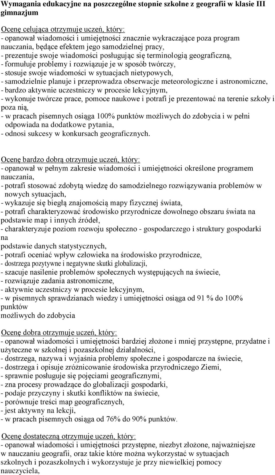 wiadomości w sytuacjach nietypowych, - samodzielnie planuje i przeprowadza obserwacje meteorologiczne i astronomiczne, - bardzo aktywnie uczestniczy w procesie lekcyjnym, - wykonuje twórcze prace,