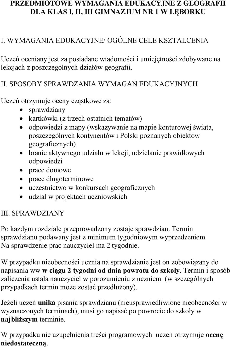 SPOSOBY SPRAWDZANIA WYMAGAŃ EDUKACYJNYCH Uczeń otrzymuje oceny cząstkowe za: sprawdziany kartkówki (z trzech ostatnich tematów) odpowiedzi z mapy (wskazywanie na mapie konturowej świata,