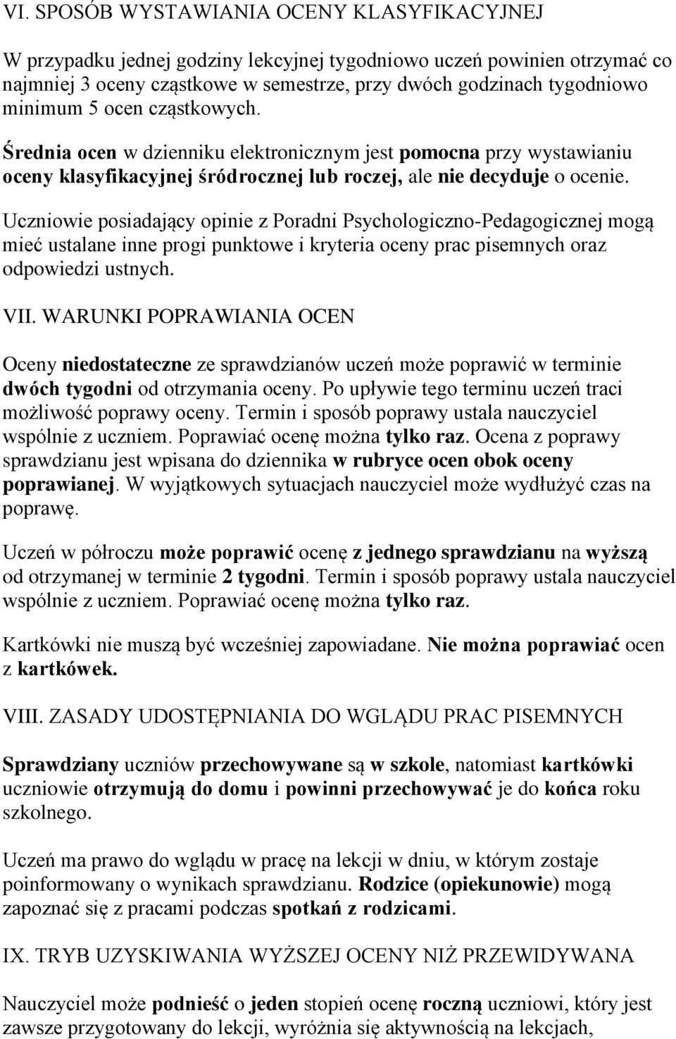 Uczniowie posiadający opinie z Poradni Psychologiczno-Pedagogicznej mogą mieć ustalane inne progi punktowe i kryteria oceny prac pisemnych oraz odpowiedzi ustnych. VII.