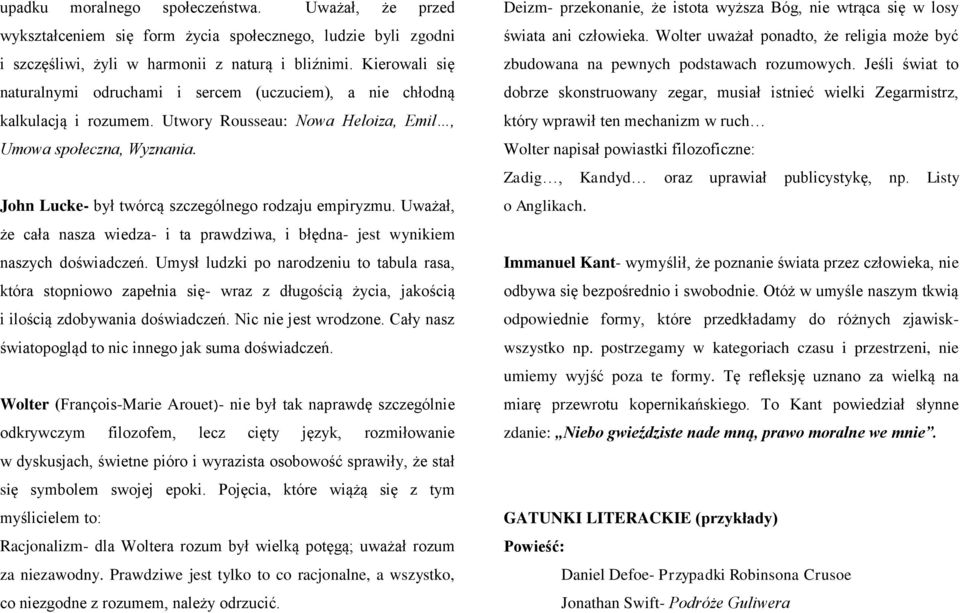 John Lucke- był twórcą szczególnego rodzaju empiryzmu. Uważał, że cała nasza wiedza- i ta prawdziwa, i błędna- jest wynikiem naszych doświadczeń.