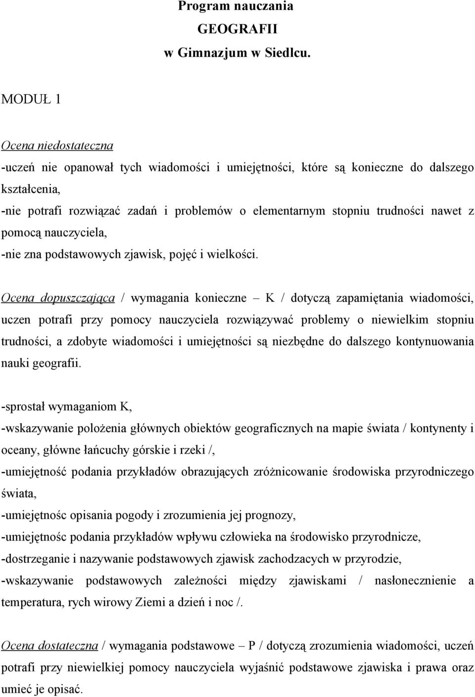 nawet z pomocą nauczyciela, -nie zna podstawowych zjawisk, pojęć i wielkości.