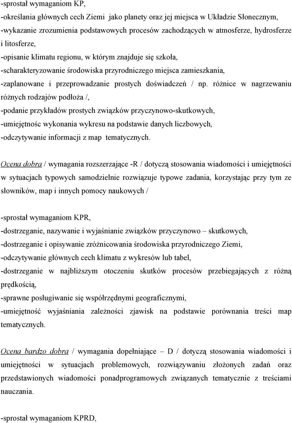 różnice w nagrzewaniu różnych rodzajów podłoża /, -podanie przykładów prostych związków przyczynowo-skutkowych, -umiejętnośc wykonania wykresu na podstawie danych liczbowych, -odczytywanie informacji