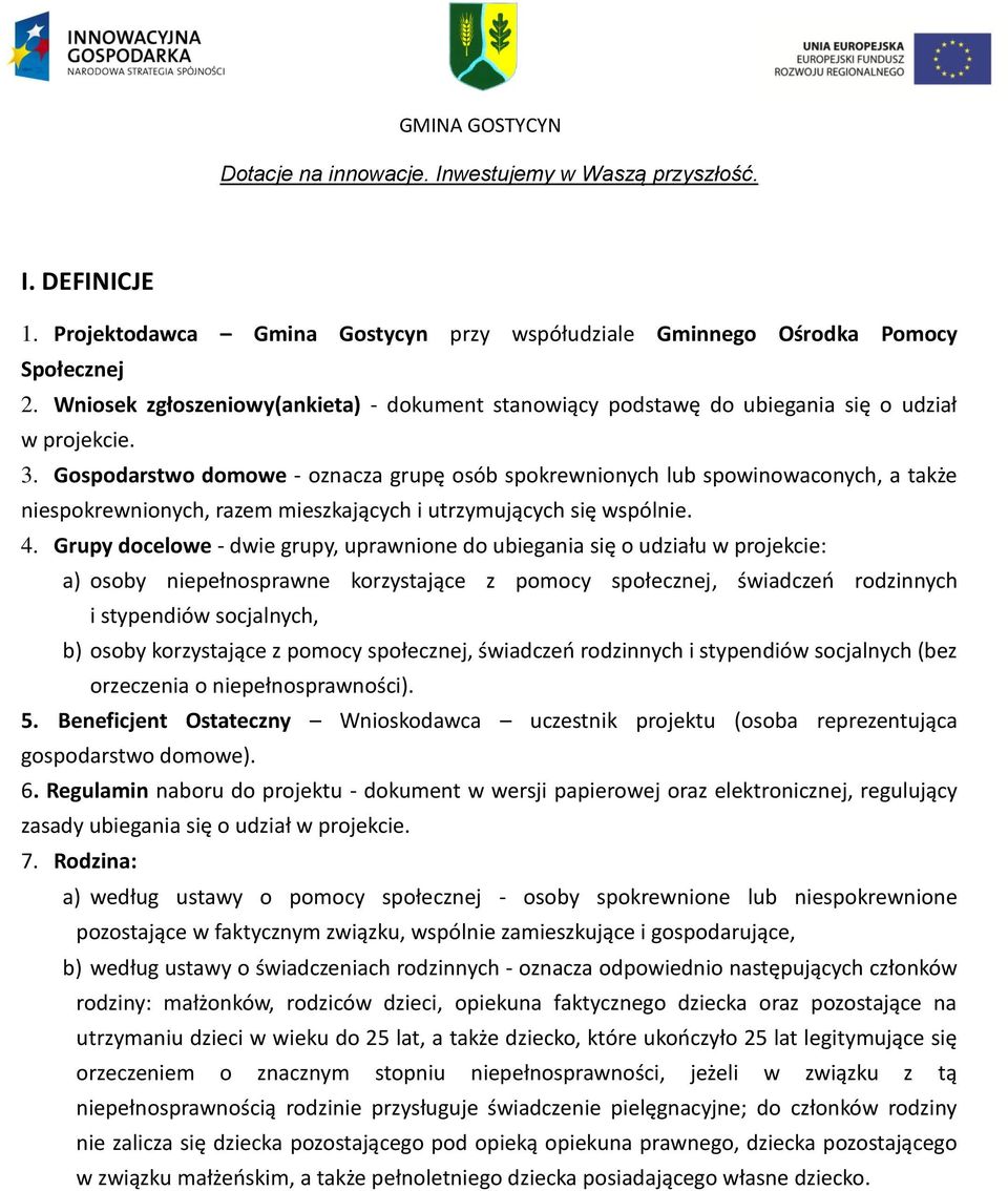 Grupy docelowe - dwie grupy, uprawnione do ubiegania się o udziału w projekcie: a) osoby niepełnosprawne korzystające z pomocy społecznej, świadczeń rodzinnych i stypendiów socjalnych, b) osoby