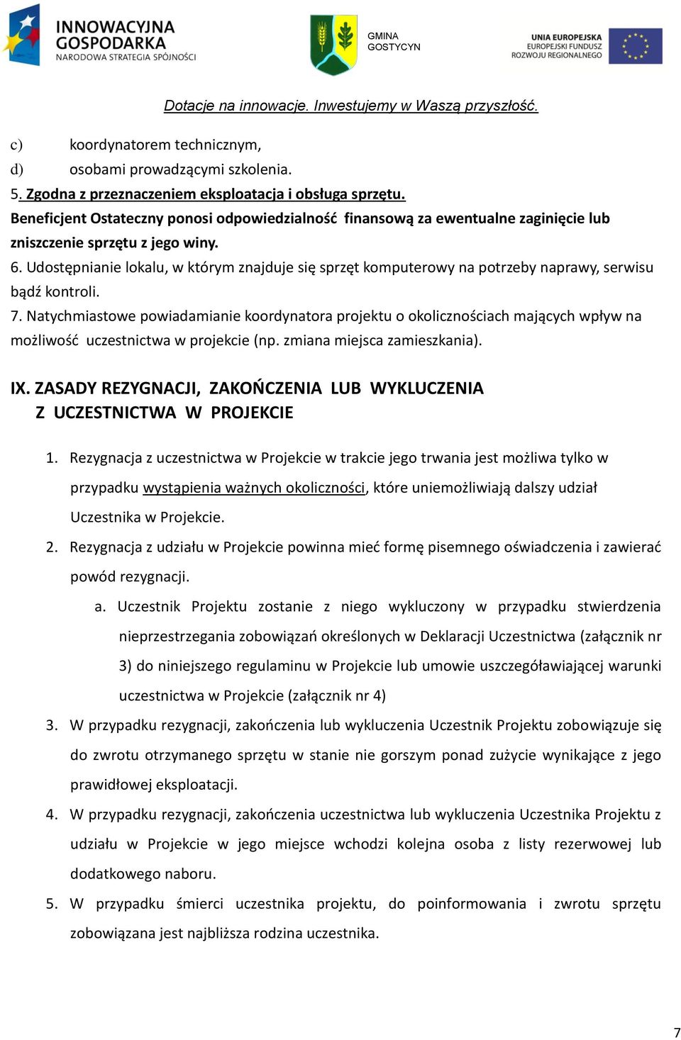 Udostępnianie lokalu, w którym znajduje się sprzęt komputerowy na potrzeby naprawy, serwisu bądź kontroli. 7.
