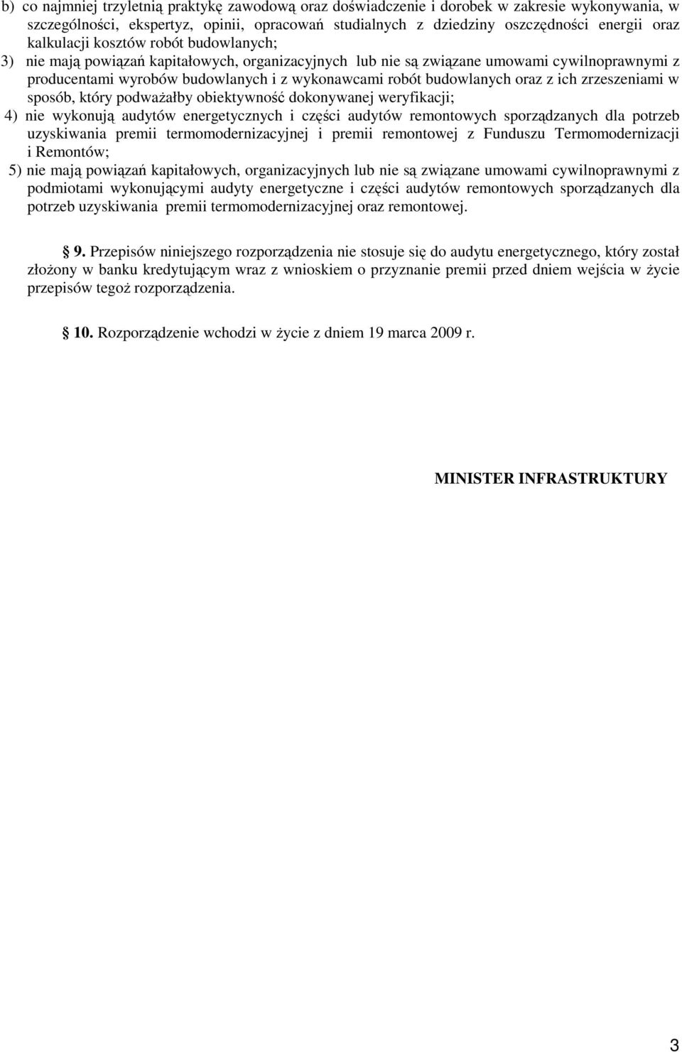 budowlanych oraz z ich zrzeszeniami w sposób, który podważałby obiektywność dokonywanej weryfikacji; 4) nie wykonują audytów energetycznych i części audytów remontowych sporządzanych dla potrzeb