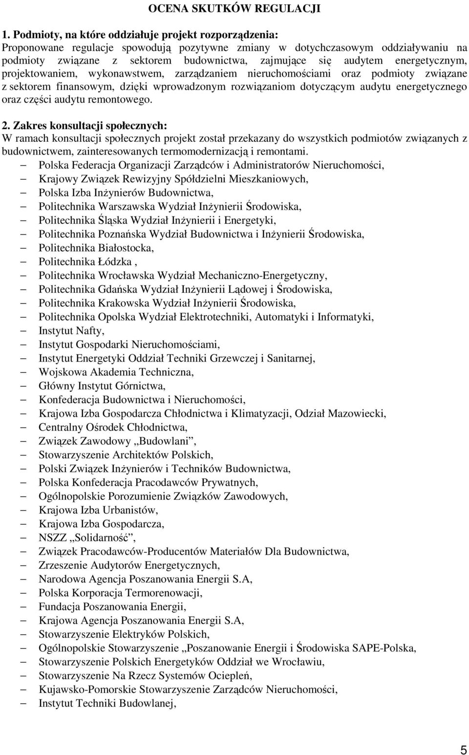 audytem energetycznym, projektowaniem, wykonawstwem, zarządzaniem nieruchomościami oraz podmioty związane z sektorem finansowym, dzięki wprowadzonym rozwiązaniom dotyczącym audytu energetycznego oraz