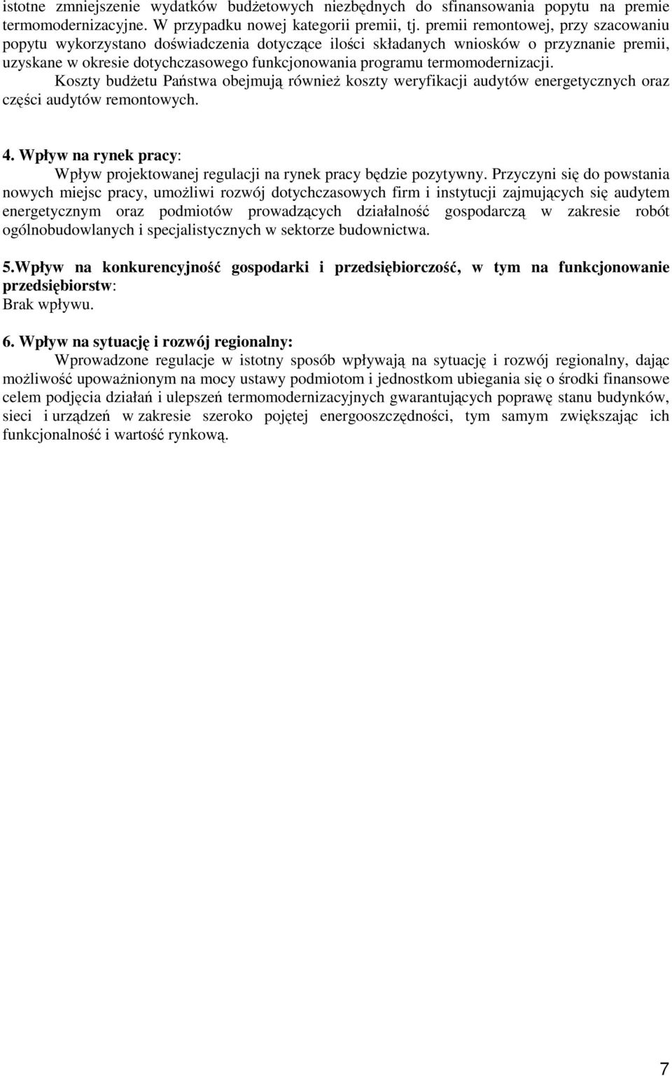 termomodernizacji. Koszty budżetu Państwa obejmują również koszty weryfikacji audytów energetycznych oraz części audytów remontowych. 4.