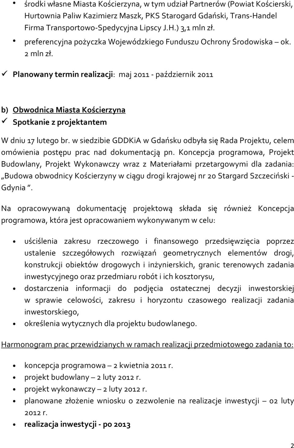 Planowany termin realizacji: maj 2011 - październik 2011 b) Obwodnica Miasta Kościerzyna Spotkanie z projektantem W dniu 17 lutego br.
