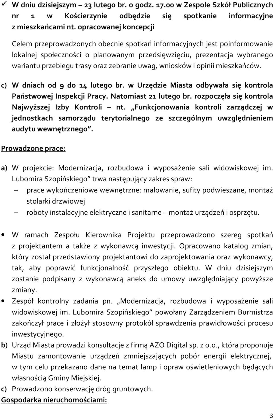 zebranie uwag, wniosków i opinii mieszkańców. c) W dniach od 9 do 14 lutego br. w Urzędzie Miasta odbywała się kontrola Państwowej Inspekcji Pracy. Natomiast 21 lutego br.