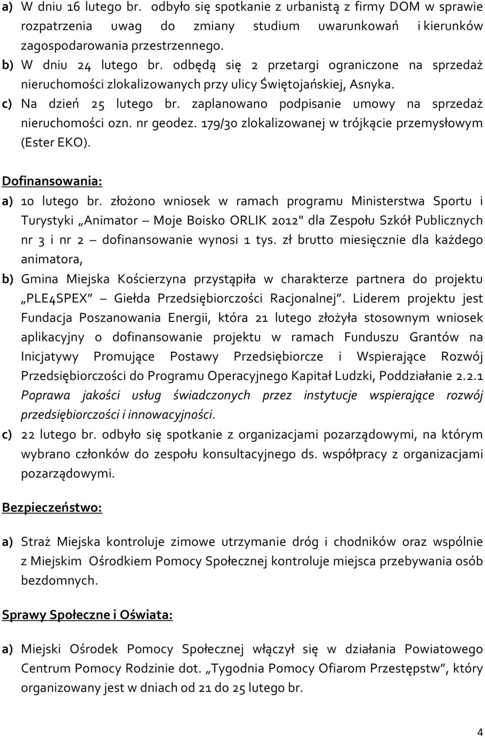 nr geodez. 179/30 zlokalizowanej w trójkącie przemysłowym (Ester EKO). Dofinansowania: a) 10 lutego br.