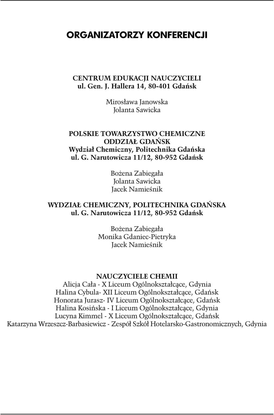 G. Narutowicza 11/12, 80-952 Gdańsk Bożena Zabiegała Monika Gdaniec-Pietryka Jacek Namieśnik NAUCZYCIELE CHEMII Alicja Cała - X Liceum Ogólnokształcące, Gdynia Halina Cybula- XII Liceum