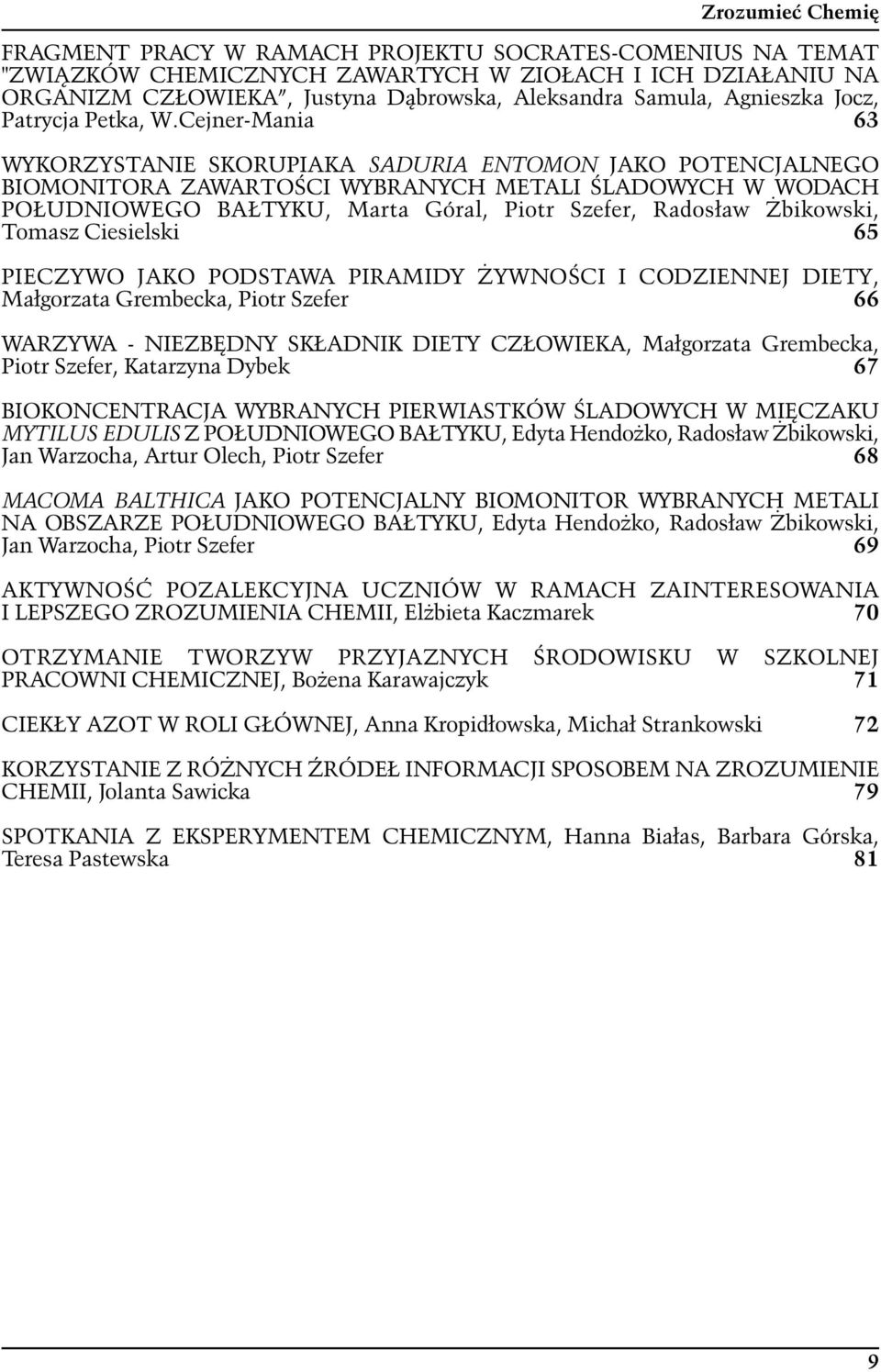 Cejner-Mania 63 WYKORZYSTANIE SKORUPIAKA SADURIA ENTOMON JAKO POTENCJALNEGO BIOMONITORA ZAWARTOŚCI WYBRANYCH METALI ŚLADOWYCH W WODACH POŁUDNIOWEGO BAŁTYKU, Marta Góral, Piotr Szefer, Radosław