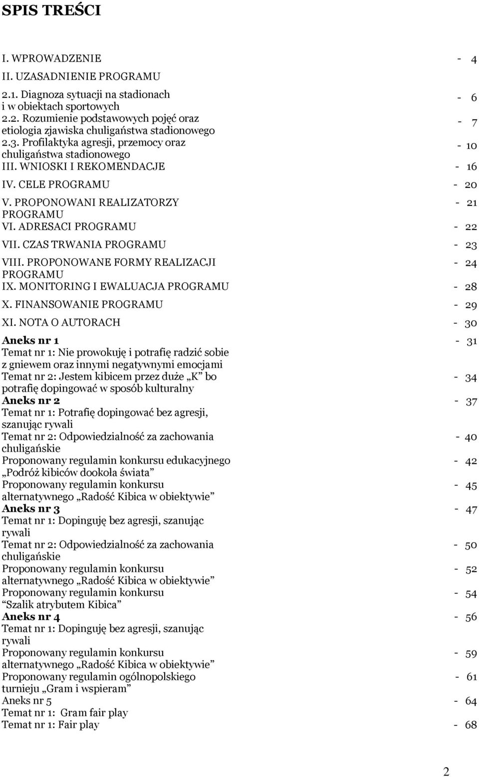 CZAS TRWANIA PROGRAMU - 23 VIII. PROPONOWANE FORMY REALIZACJI - 24 PROGRAMU IX. MONITORING I EWALUACJA PROGRAMU - 28 X. FINANSOWANIE PROGRAMU - 29 XI.