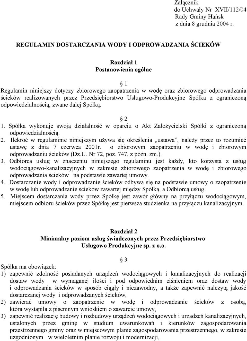 przez Przedsiębiorstwo Usługowo-Produkcyjne Spółka z ograniczoną odpowiedzialnością, zwane dalej Spółką. 2 1.