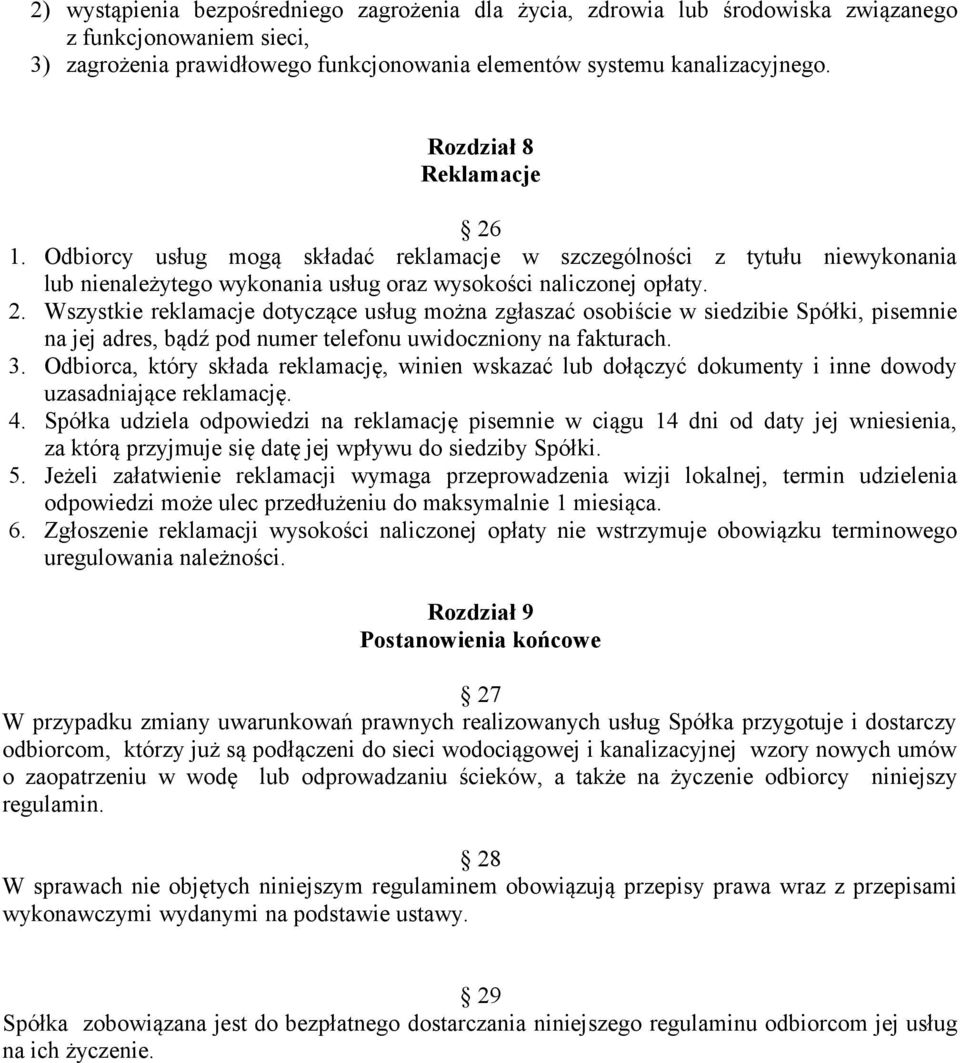 3. Odbiorca, który składa reklamację, winien wskazać lub dołączyć dokumenty i inne dowody uzasadniające reklamację. 4.