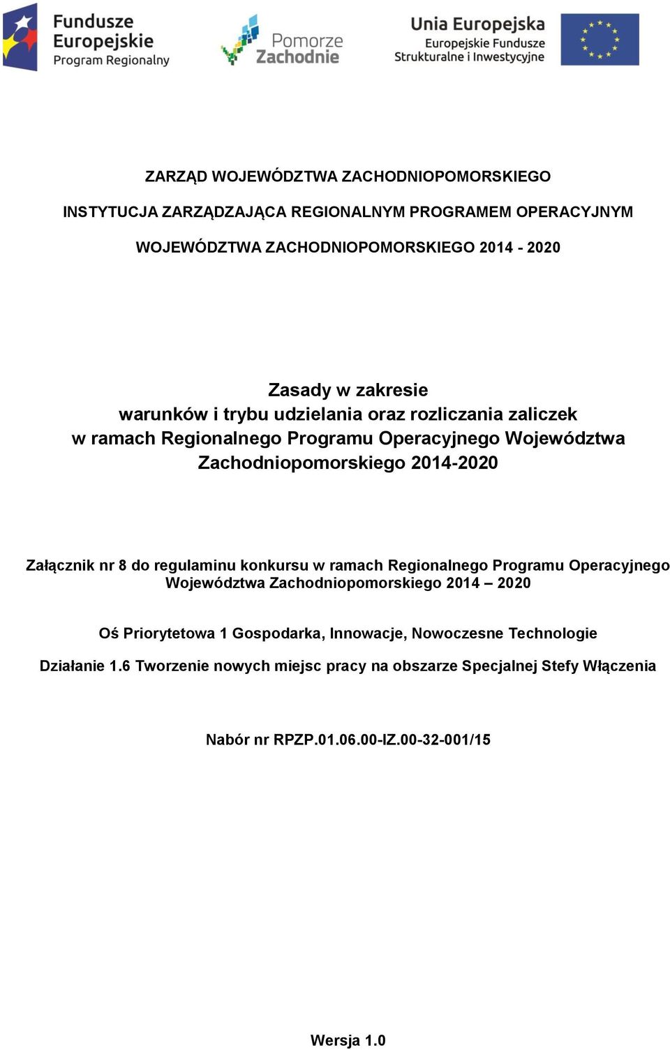 Załącznik nr 8 do regulaminu konkursu w ramach Regionalnego Programu Operacyjnego Województwa Zachodniopomorskiego 2014 2020 Oś Priorytetowa 1 Gospodarka,