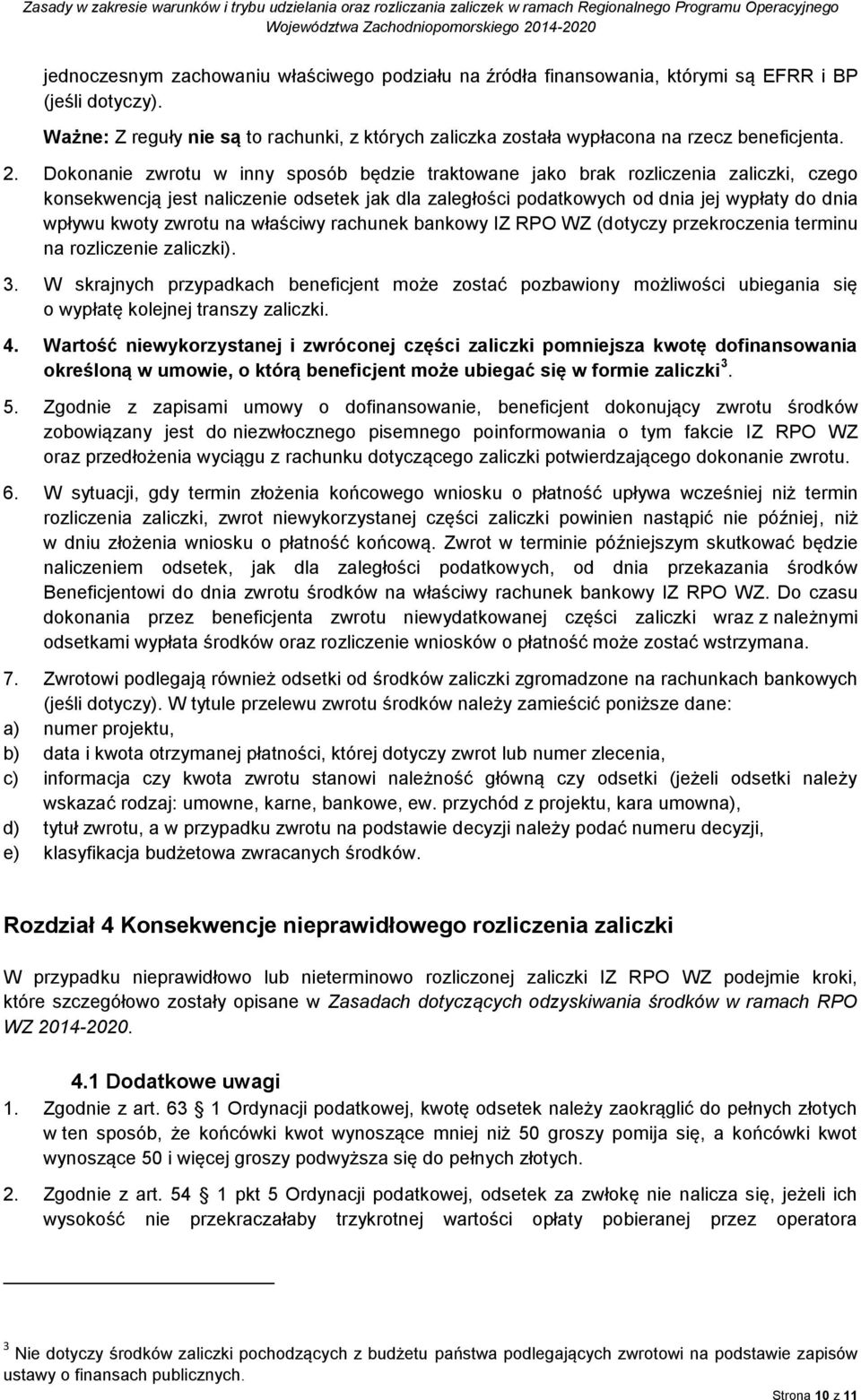 Dokonanie zwrotu w inny sposób będzie traktowane jako brak rozliczenia zaliczki, czego konsekwencją jest naliczenie odsetek jak dla zaległości podatkowych od dnia jej wypłaty do dnia wpływu kwoty