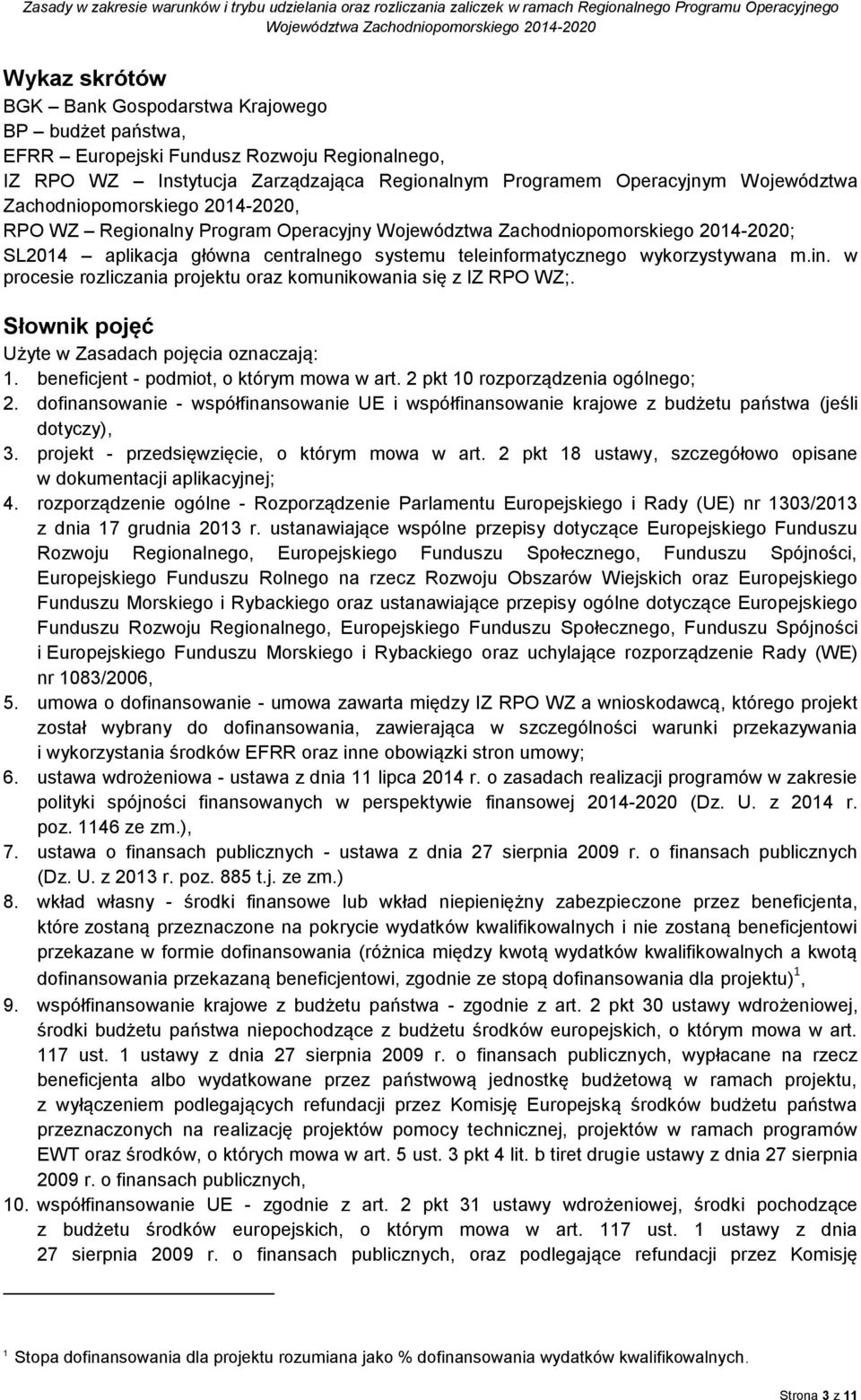 Słownik pojęć Użyte w Zasadach pojęcia oznaczają: 1. beneficjent - podmiot, o którym mowa w art. 2 pkt 10 rozporządzenia ogólnego; 2.