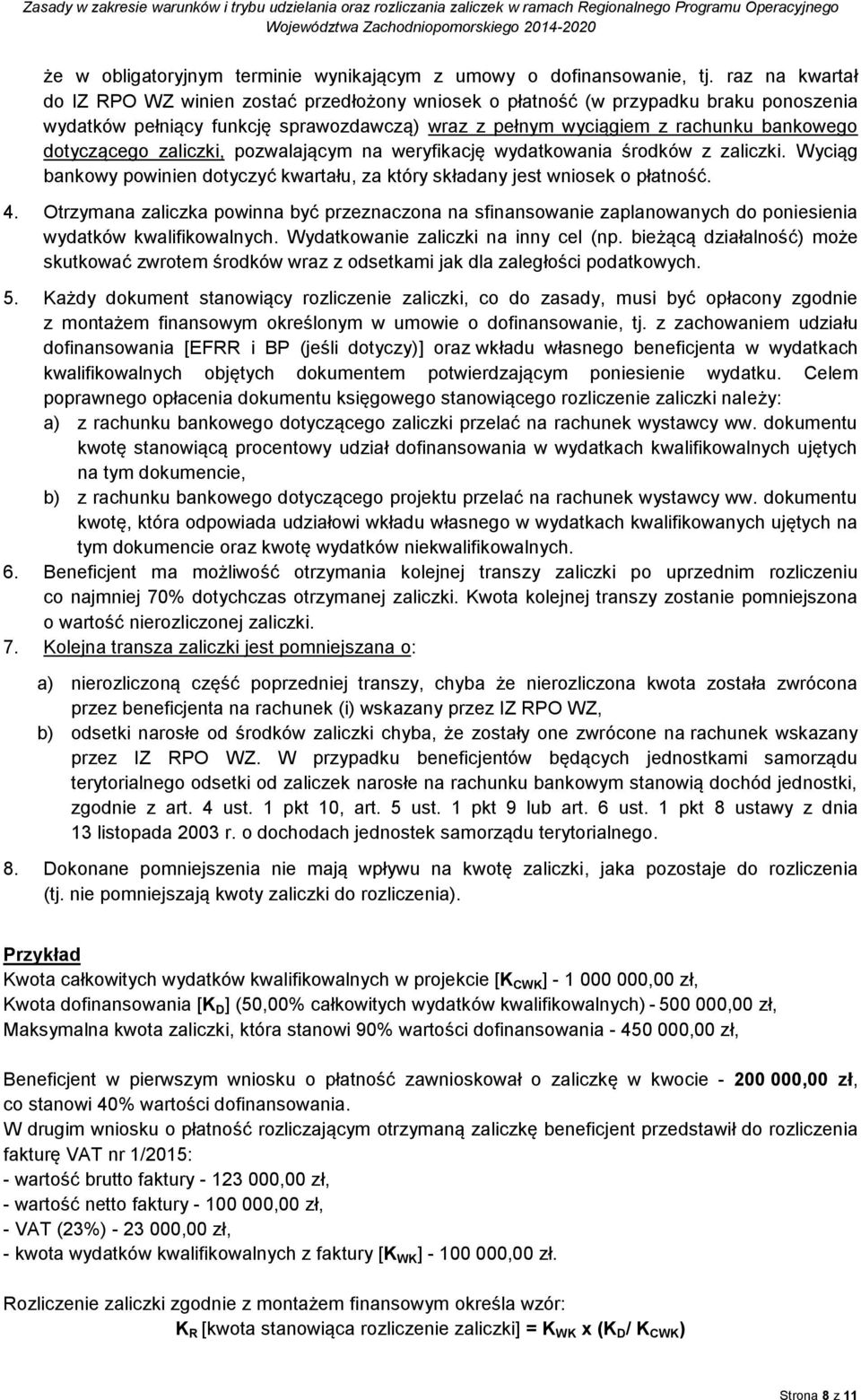 dotyczącego zaliczki, pozwalającym na weryfikację wydatkowania środków z zaliczki. Wyciąg bankowy powinien dotyczyć kwartału, za który składany jest wniosek o płatność. 4.