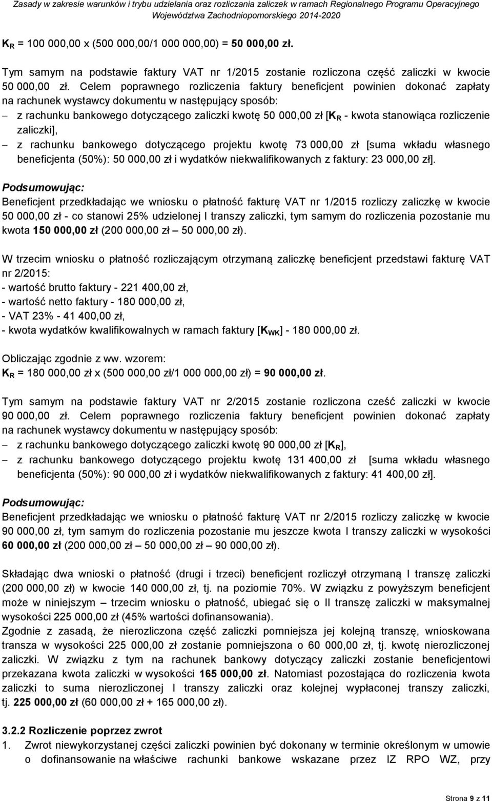 kwota stanowiąca rozliczenie zaliczki], z rachunku bankowego dotyczącego projektu kwotę 73 000,00 zł [suma wkładu własnego beneficjenta (50%): 50 000,00 zł i wydatków niekwalifikowanych z faktury: 23