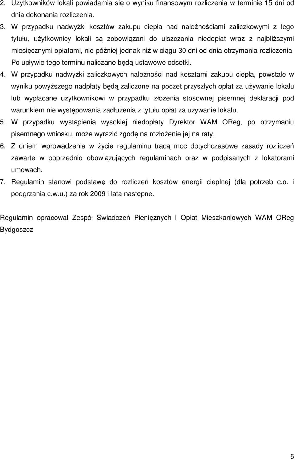 później jednak niŝ w ciągu 30 dni od dnia otrzymania rozliczenia. Po upływie tego terminu naliczane będą ustawowe odsetki. 4.