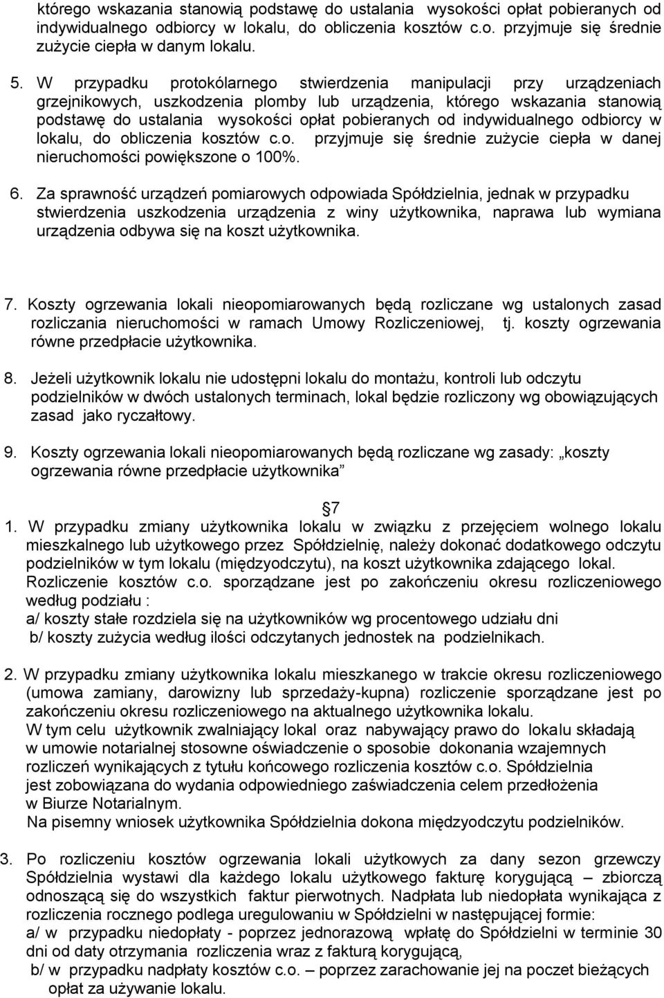 indywidualnego odbiorcy w lokalu, do obliczenia kosztów c.o. przyjmuje się średnie zużycie ciepła w danej nieruchomości powiększone o 100%. 6.