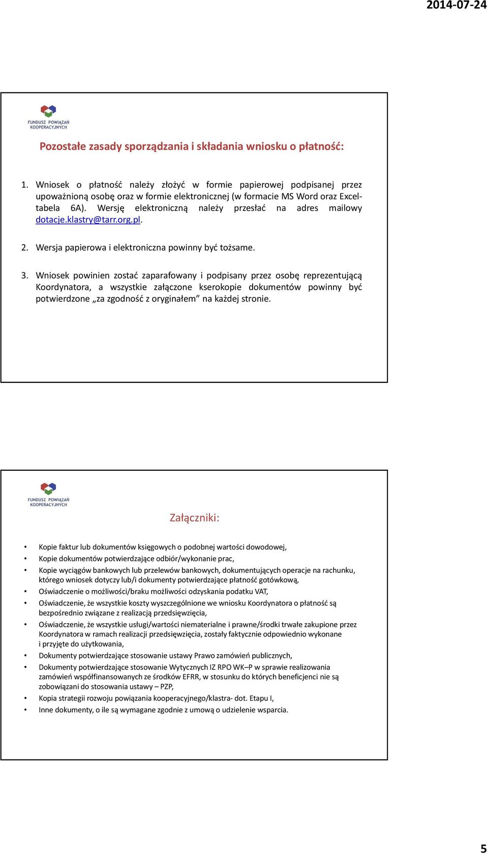 Wersję elektroniczną należy przesłać na adres mailowy dotacje.klastry@tarr.org.pl. 2. Wersja papierowa i elektroniczna powinny być tożsame. 3.