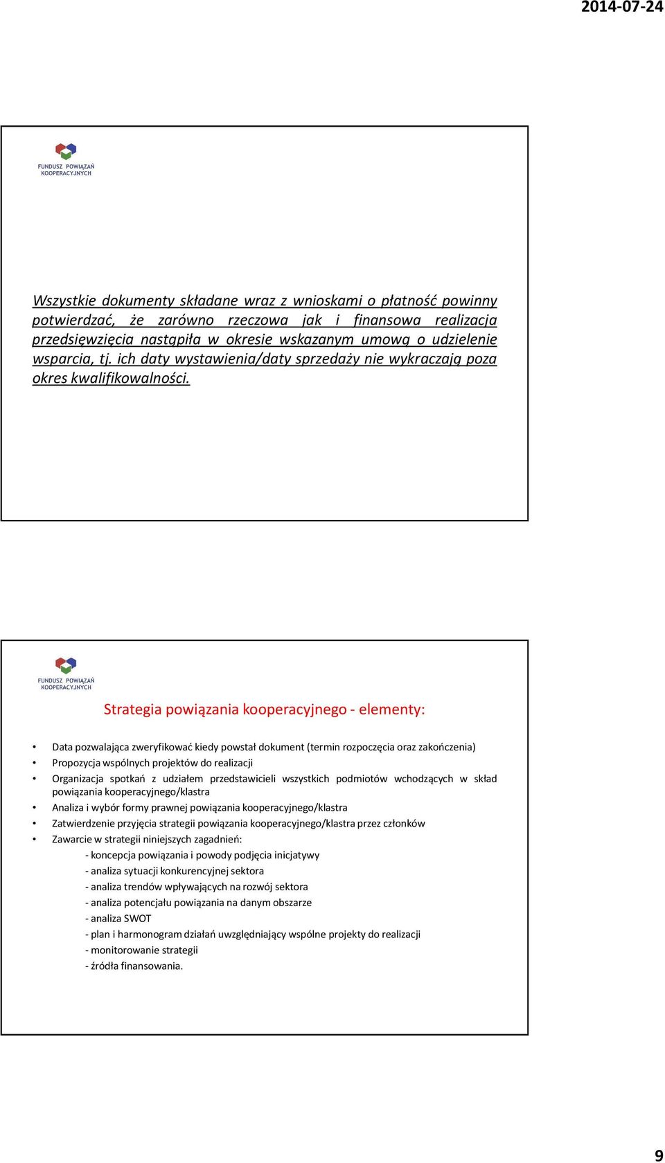 Strategia powiązania kooperacyjnego - elementy: Data pozwalająca zweryfikować kiedy powstał dokument(termin rozpoczęcia oraz zakończenia) Propozycja wspólnych projektów do realizacji Organizacja