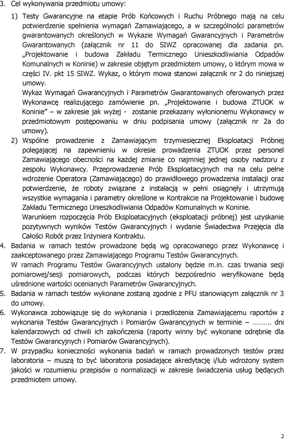 Projektowanie i budowa Zakładu Termicznego Unieszkodliwiania Odpadów Komunalnych w Koninie) w zakresie objętym przedmiotem umowy, o którym mowa w części IV. pkt 15 SIWZ.