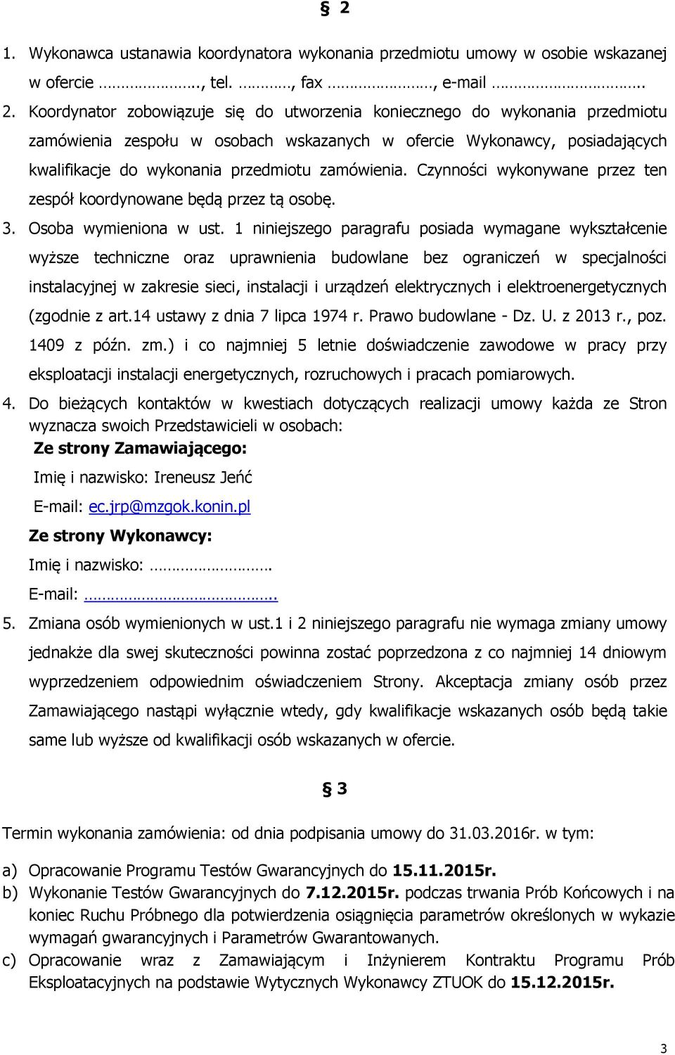 zamówienia. Czynności wykonywane przez ten zespół koordynowane będą przez tą osobę. 3. Osoba wymieniona w ust.