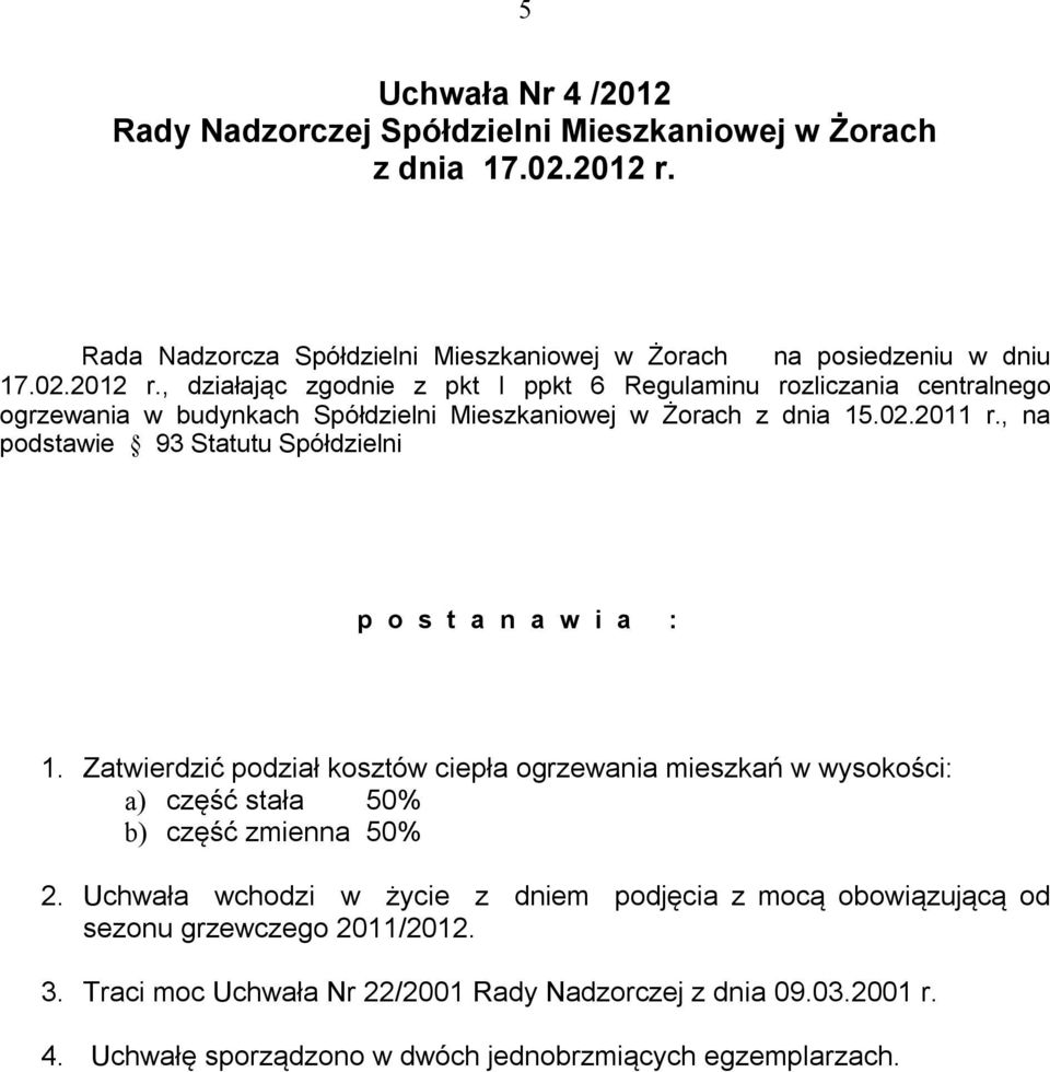 , działając zgodnie z pkt I ppkt 6 Regulaminu rozliczania centralnego ogrzewania w budynkach Spółdzielni Mieszkaniowej w Żorach z dnia 15.02.2011 r.