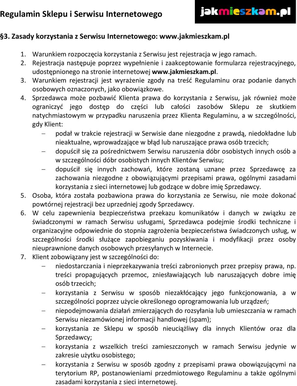 Warunkiem rejestracji jest wyrażenie zgody na treść Regulaminu oraz podanie danych osobowych oznaczonych, jako obowiązkowe. 4.