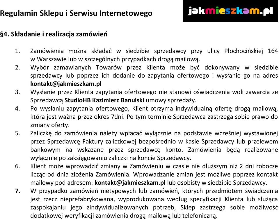 Wysłanie przez Klienta zapytania ofertowego nie stanowi oświadczenia woli zawarcia ze Sprzedawcą StudioHB Kazimierz Banulski umowy sprzedaży. 4.