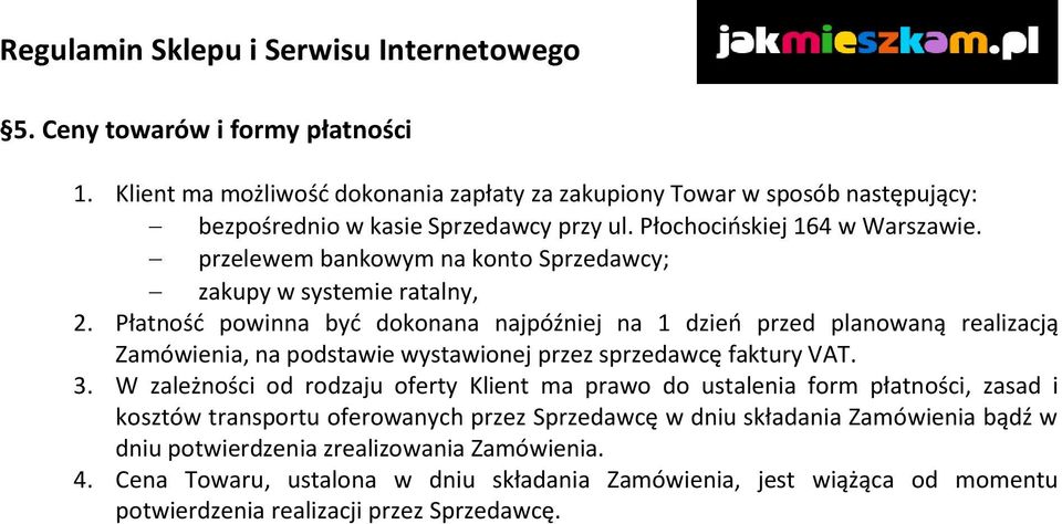 Płatność powinna być dokonana najpóźniej na 1 dzień przed planowaną realizacją Zamówienia, na podstawie wystawionej przez sprzedawcę faktury VAT. 3.