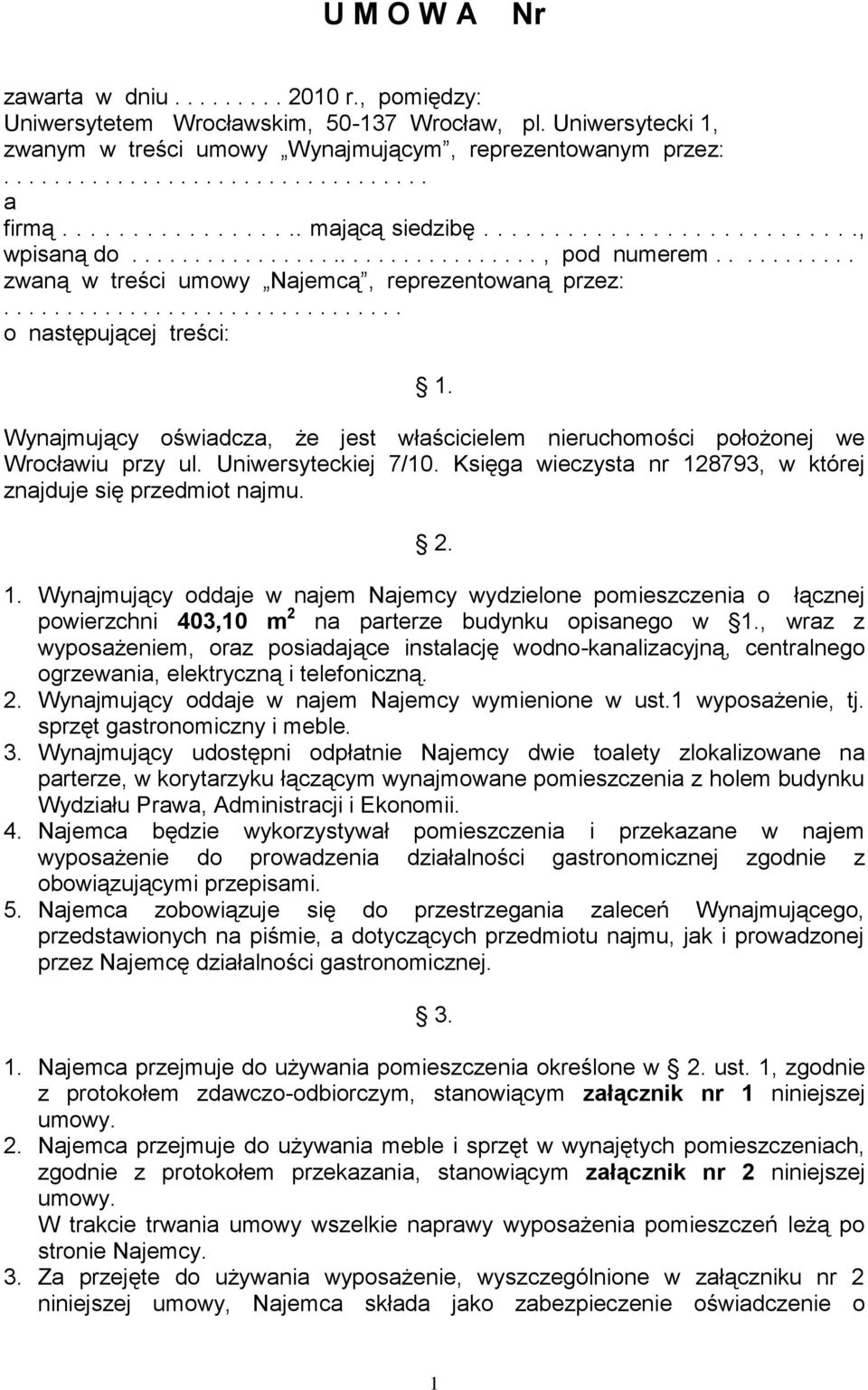 ............................... o następującej treści: 1. Wynajmujący oświadcza, że jest właścicielem nieruchomości położonej we Wrocławiu przy ul. Uniwersyteckiej 7/10.