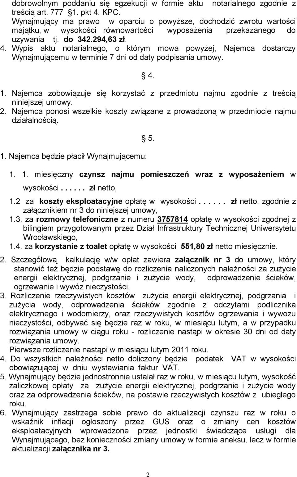 Wypis aktu notarialnego, o którym mowa powyżej, Najemca dostarczy Wynajmującemu w terminie 7 dni od daty podpisania umowy. 4. 1.
