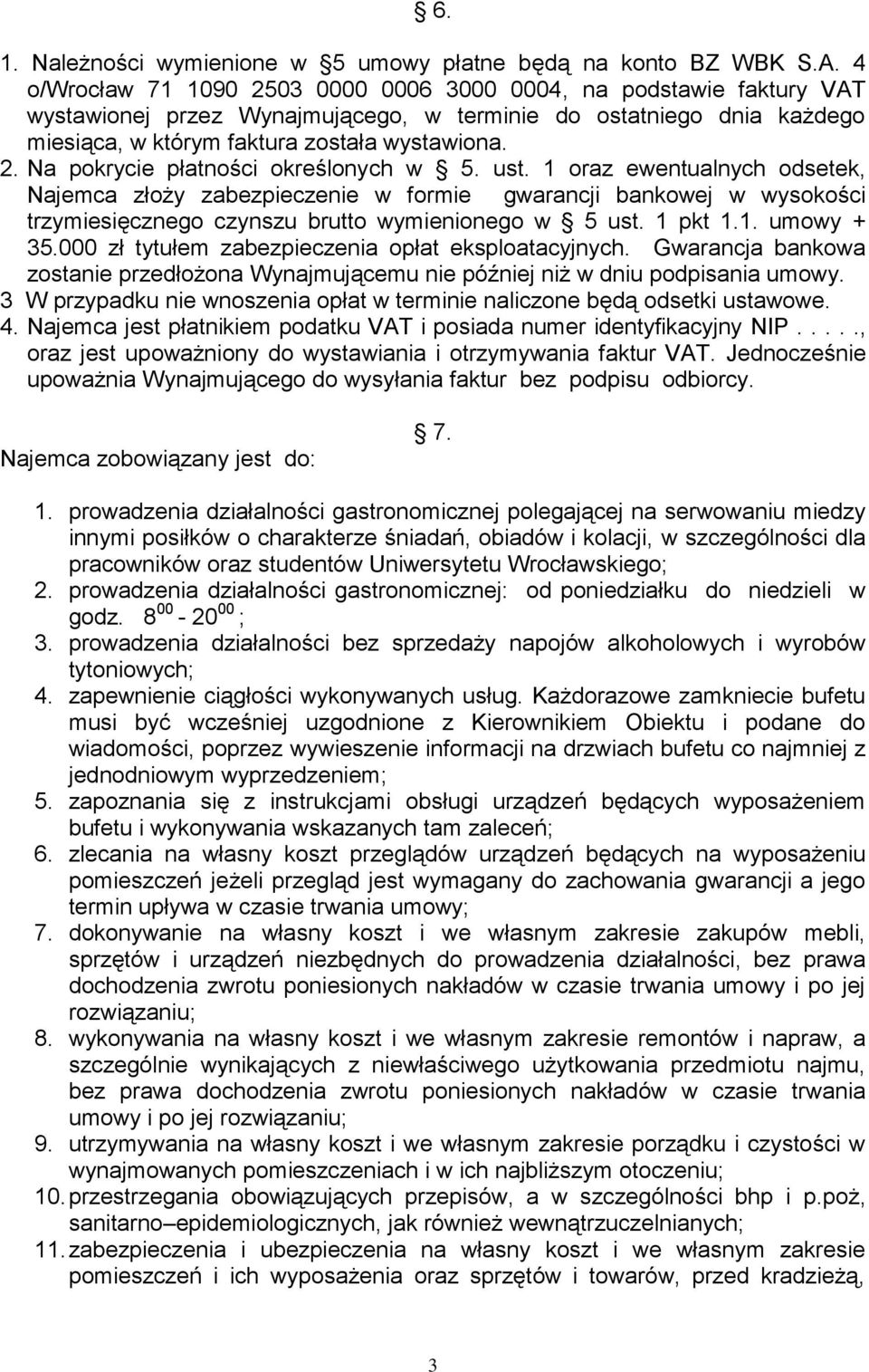 ust. 1 oraz ewentualnych odsetek, Najemca złoży zabezpieczenie w formie gwarancji bankowej w wysokości trzymiesięcznego czynszu brutto wymienionego w 5 ust. 1 pkt 1.1. umowy + 35.